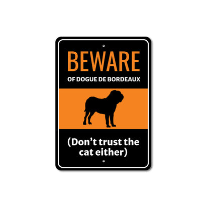 Beware Of Dogue de Bordeaux Dog Don't Trust The Cat Either Sign