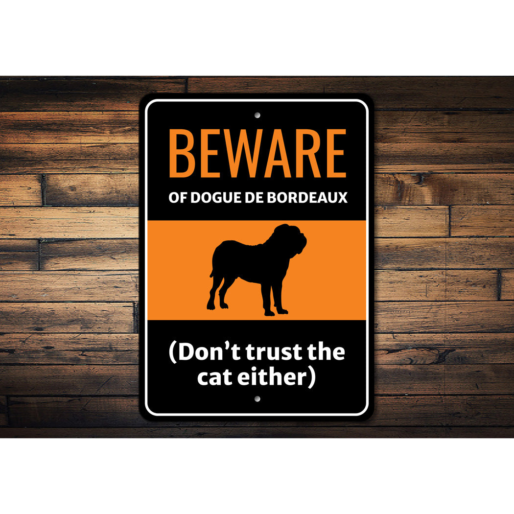 Beware Of Dogue de Bordeaux Dog Don't Trust The Cat Either Sign