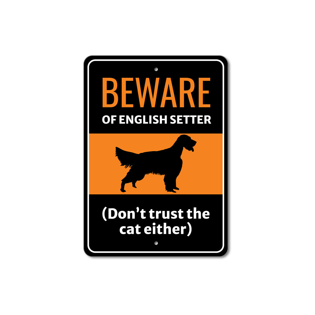 Beware Of English Setter Dog Don't Trust The Cat Either Sign