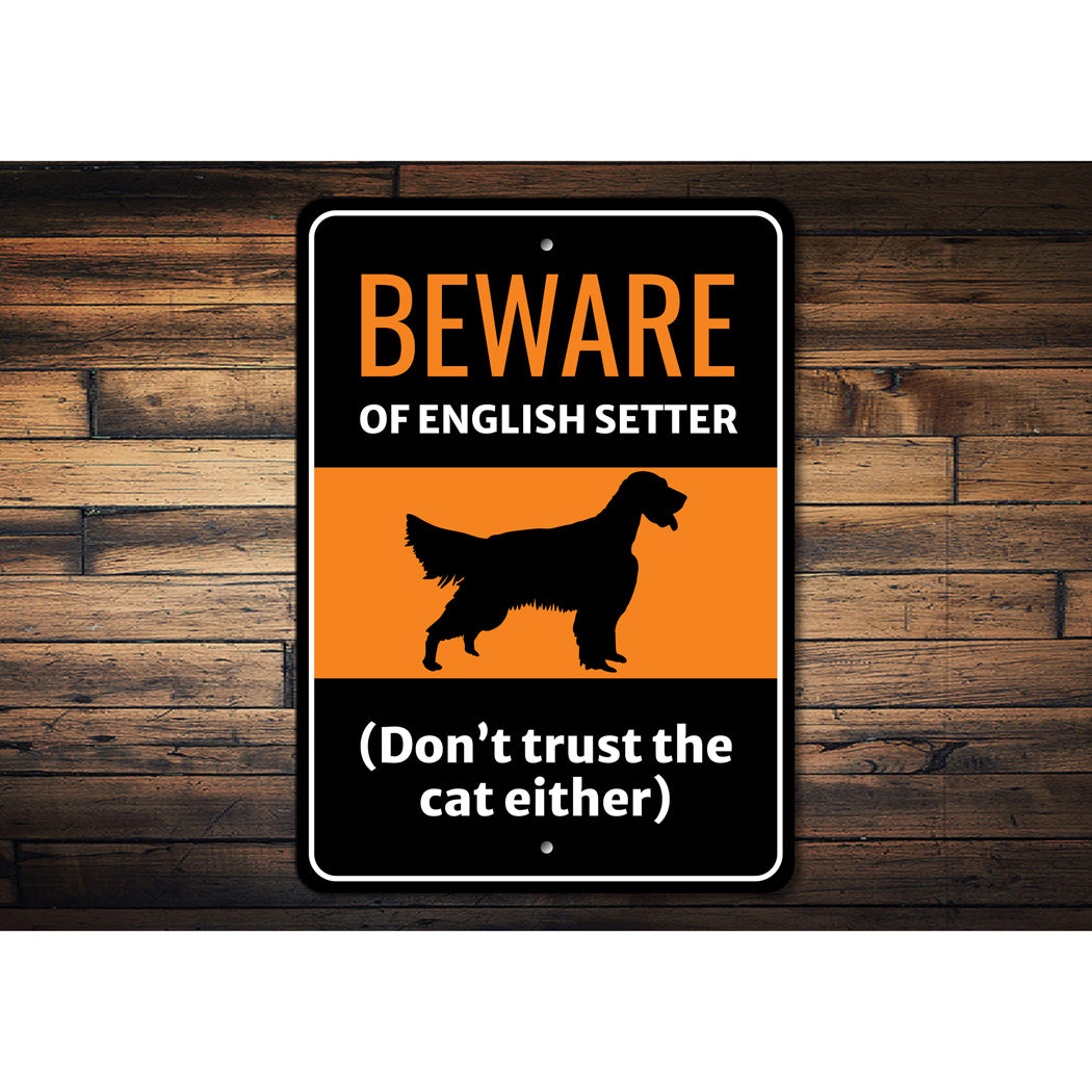 Beware Of English Setter Dog Don't Trust The Cat Either Sign