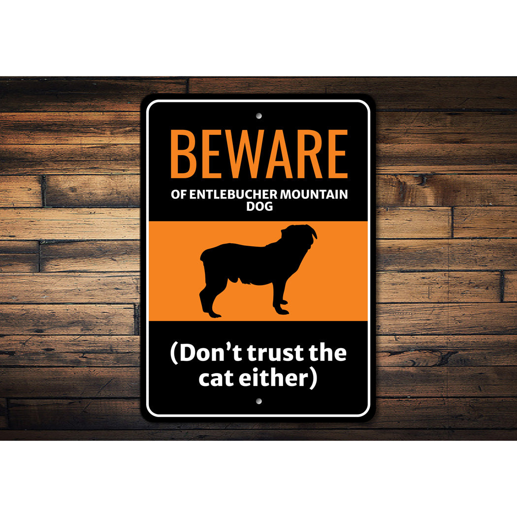 Beware Of Entlebucher Mountain Dog Don't Trust The Cat Either Sign