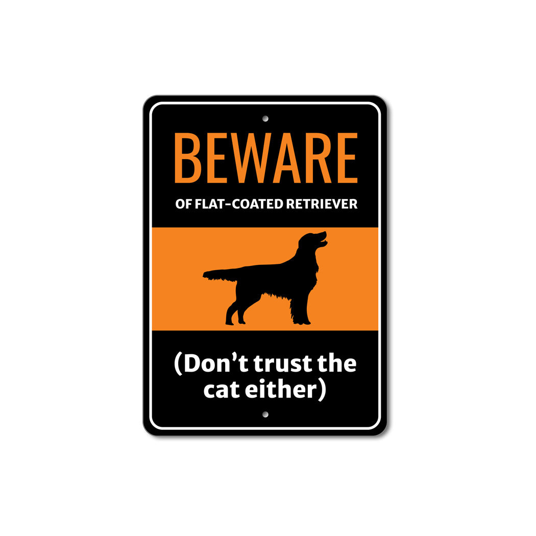 Beware Of Flat Coated Retriever Dog Don't Trust The Cat Either Sign