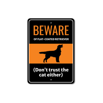 Beware Of Flat Coated Retriever Dog Don't Trust The Cat Either Sign