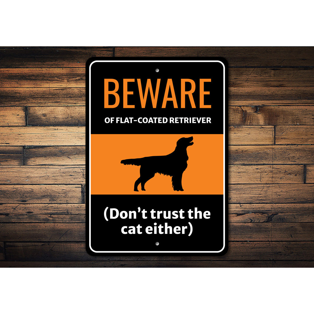 Beware Of Flat Coated Retriever Dog Don't Trust The Cat Either Sign