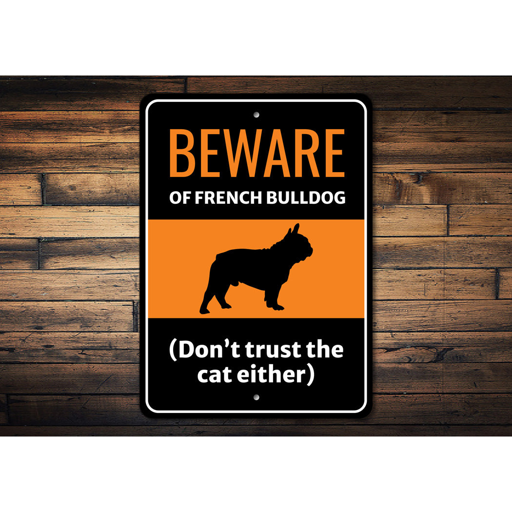 Beware Of French Bulldog Dog Don't Trust The Cat Either Sign