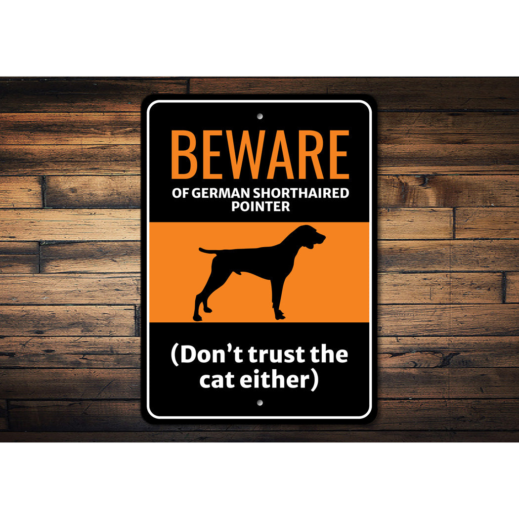 Beware Of German Shorthaired Pointer Dog Don't Trust The Cat Either Sign