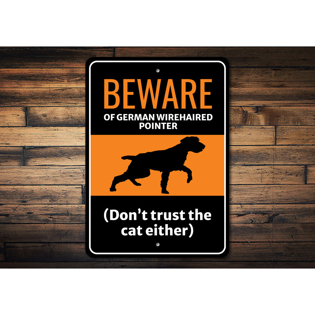 Beware Of German Wirehaired Pointer Dog Don't Trust The Cat Either Sign