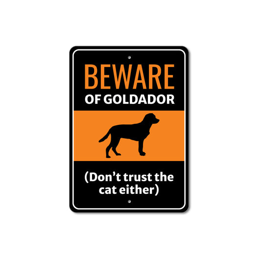 Beware Of Goldador Dog Don't Trust The Cat Either Sign