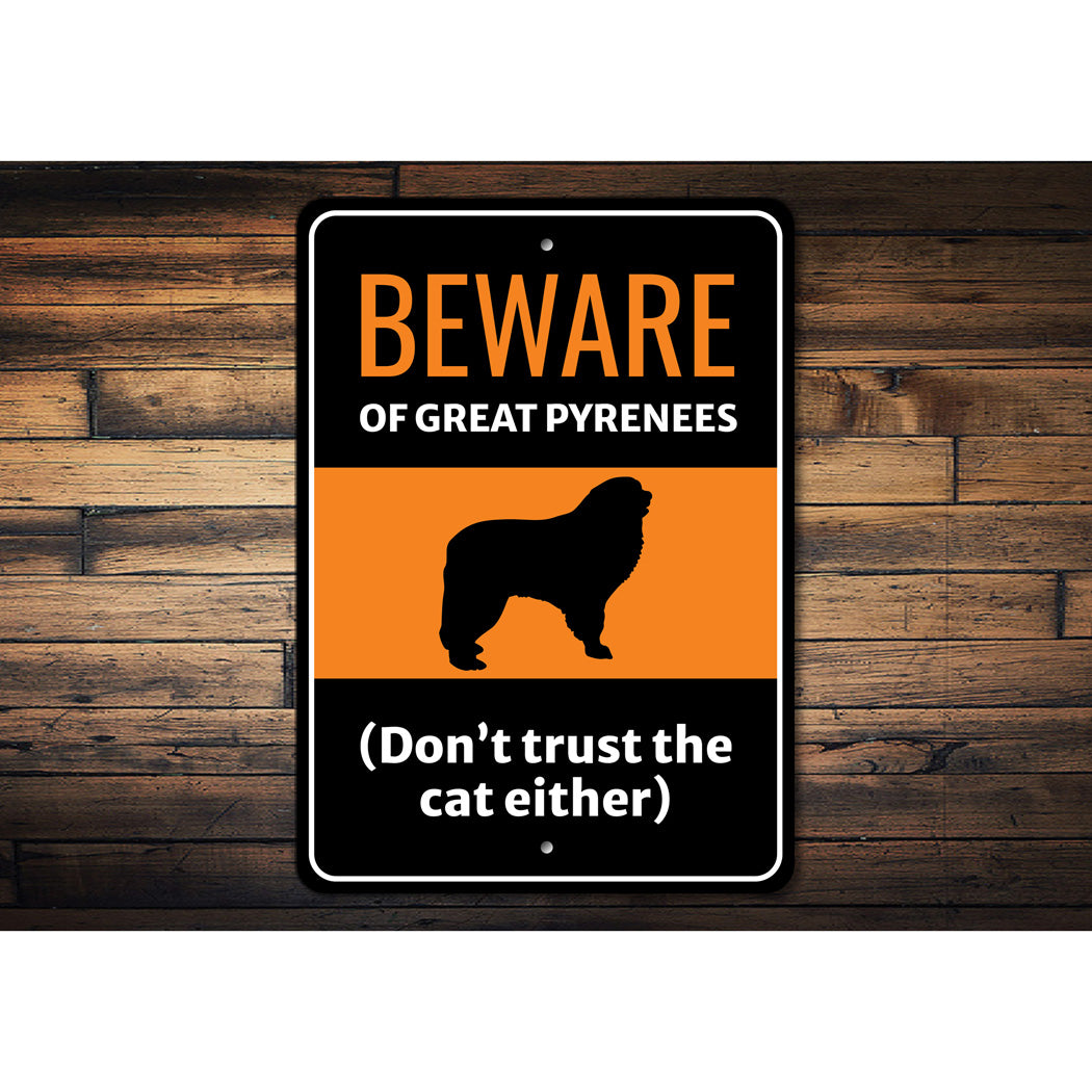 Beware Of Great Pyrenees Dog Don't Trust The Cat Either Sign