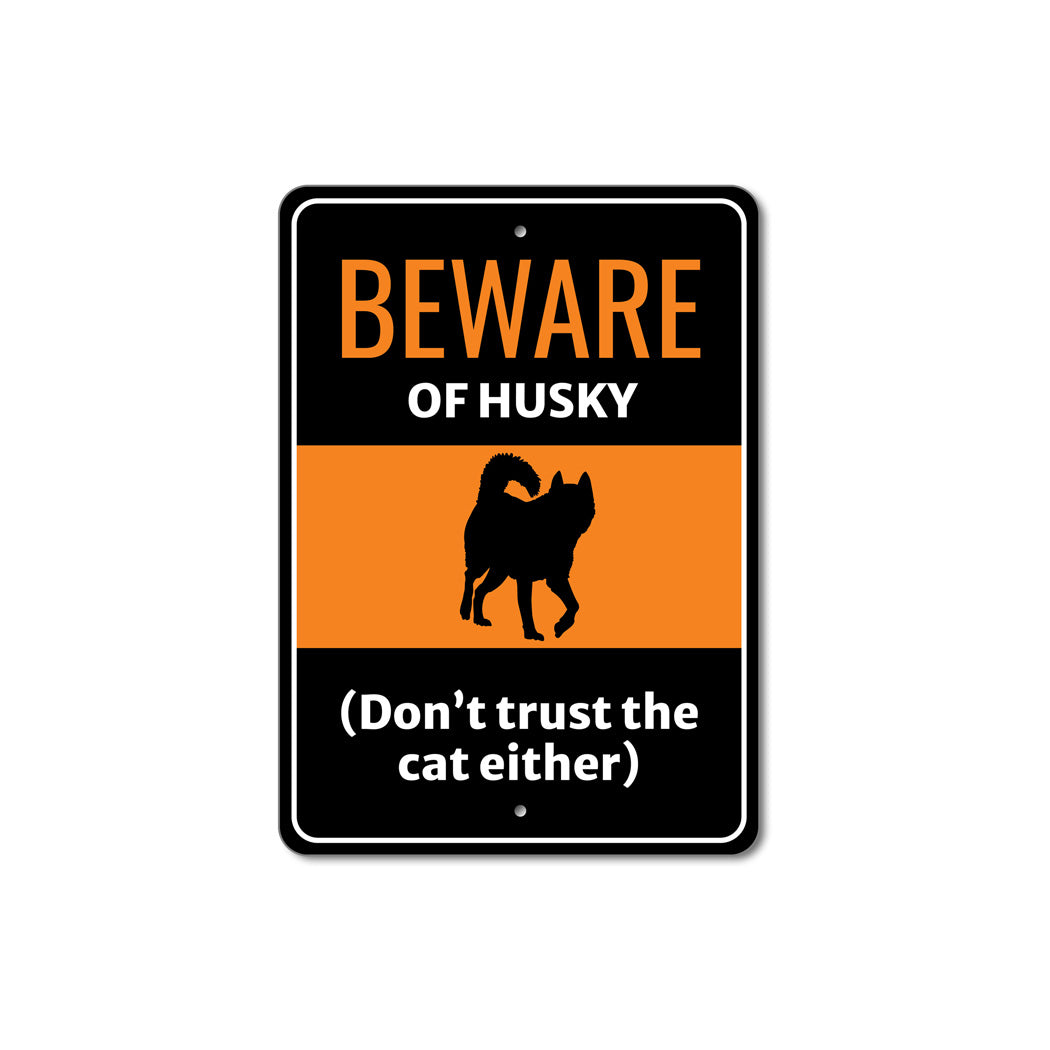 Beware Of Husky Dog Don't Trust The Cat Either Sign