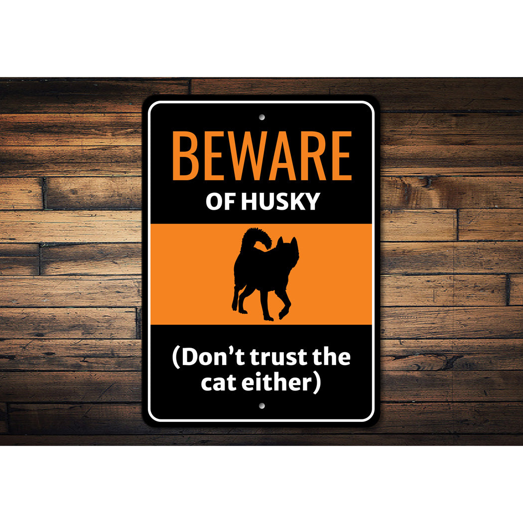 Beware Of Husky Dog Don't Trust The Cat Either Sign