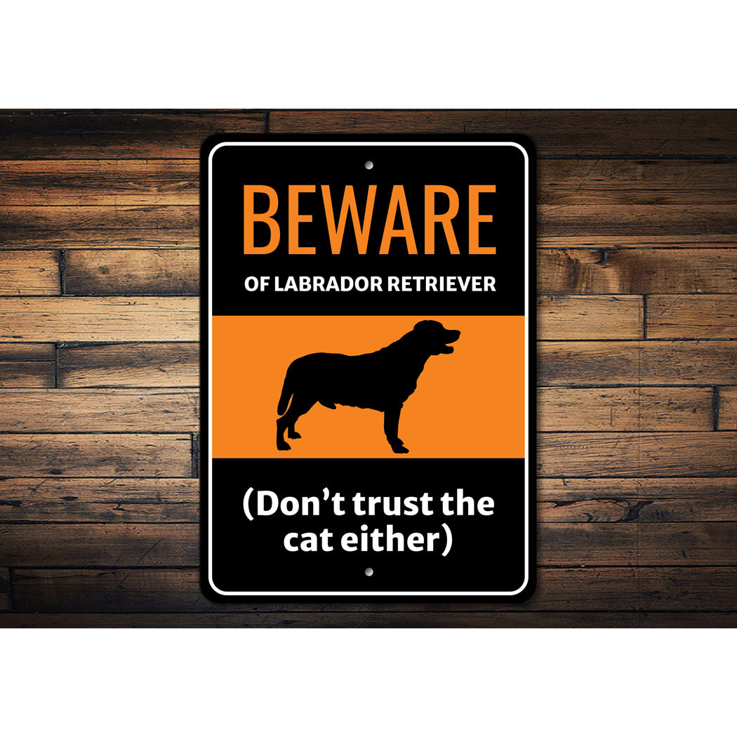 Beware Of Labrador Retriever Dog Don't Trust The Cat Either Sign