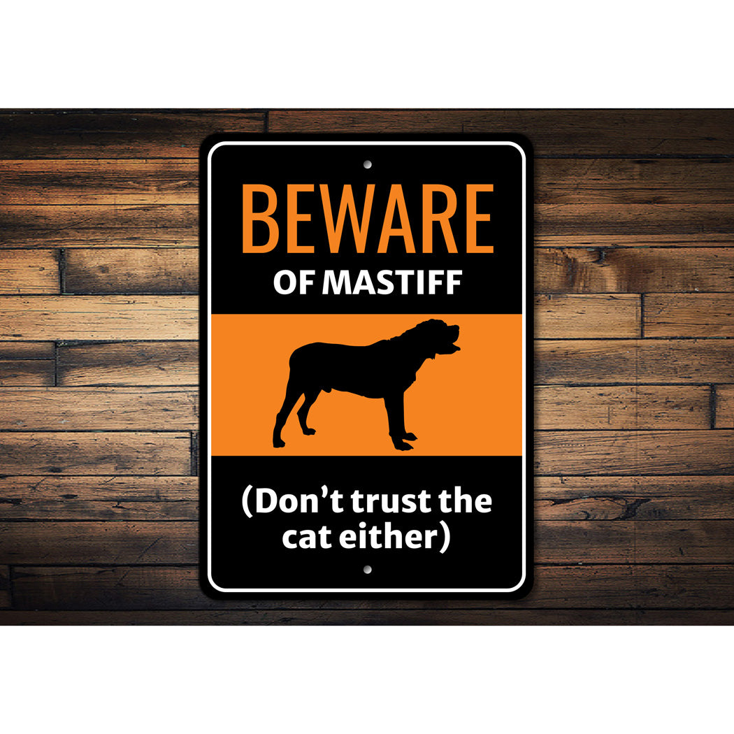 Beware Of Mastiff Dog Don't Trust The Cat Either Sign