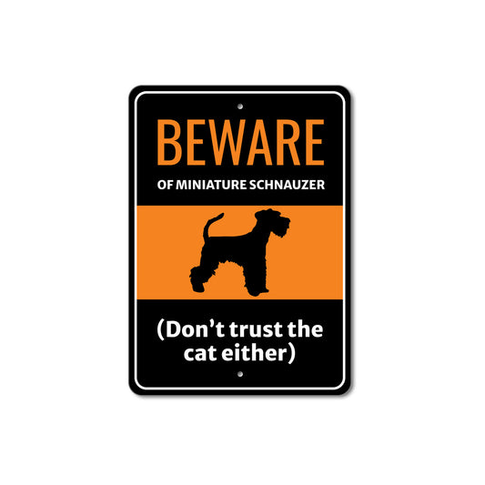 Beware Of Miniature Schnauzer Dog Don't Trust The Cat Either Sign