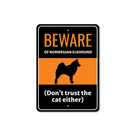 Beware Of Norwegian Elkhound Dog Don't Trust The Cat Either Sign