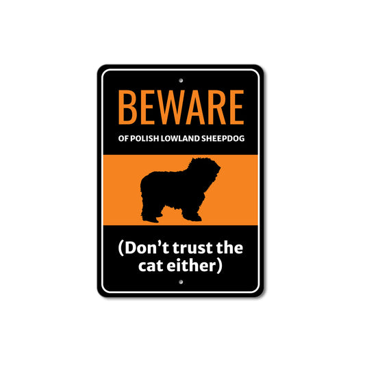 Beware Of Polish Lowland Sheepdog Dog Don't Trust The Cat Either Sign
