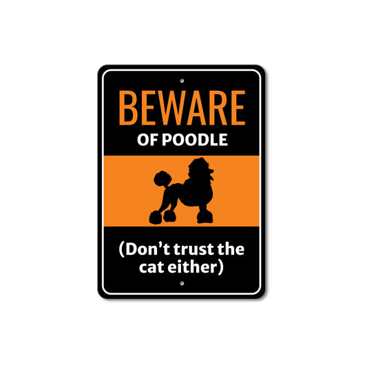 Beware Of Poodle Dog Don't Trust The Cat Either Sign