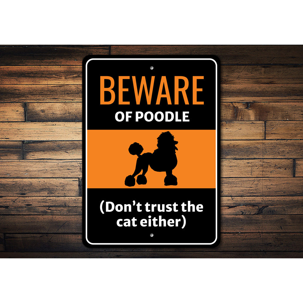 Beware Of Poodle Dog Don't Trust The Cat Either Sign