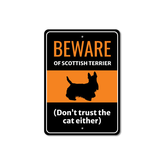 Beware Of Scottish Terrier Dog Don't Trust The Cat Either Sign