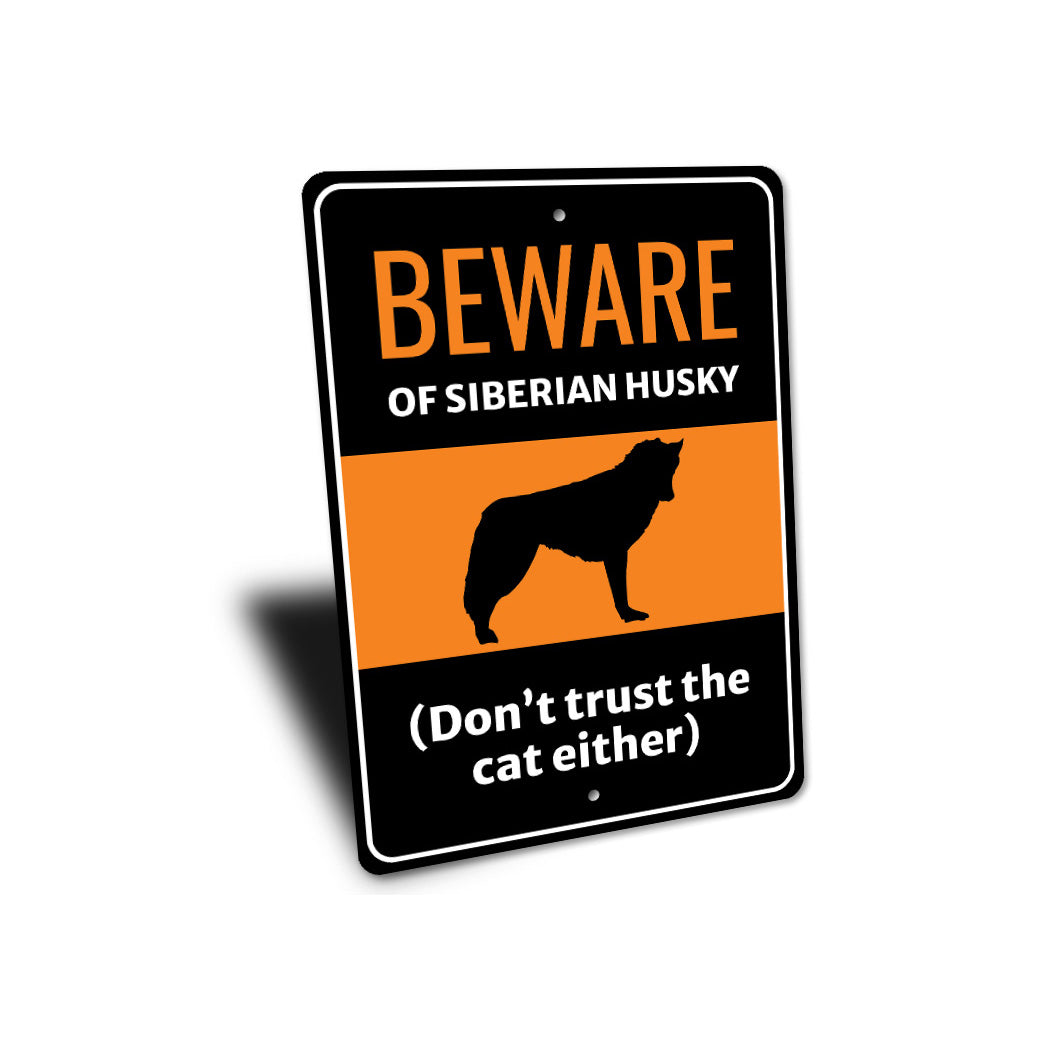 Beware Of Siberian Husky Dog Don't Trust The Cat Either Sign