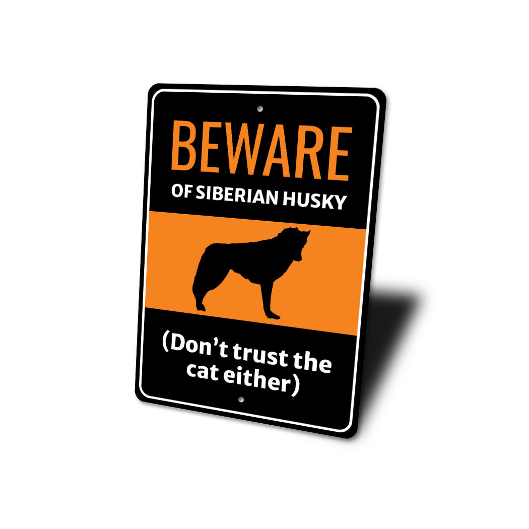 Beware Of Siberian Husky Dog Don't Trust The Cat Either Sign