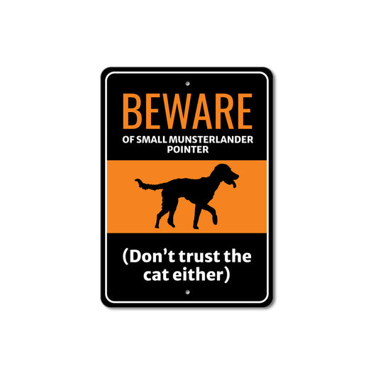 Beware Of Small Munsterlander Pointer Dog Don't Trust The Cat Either Sign