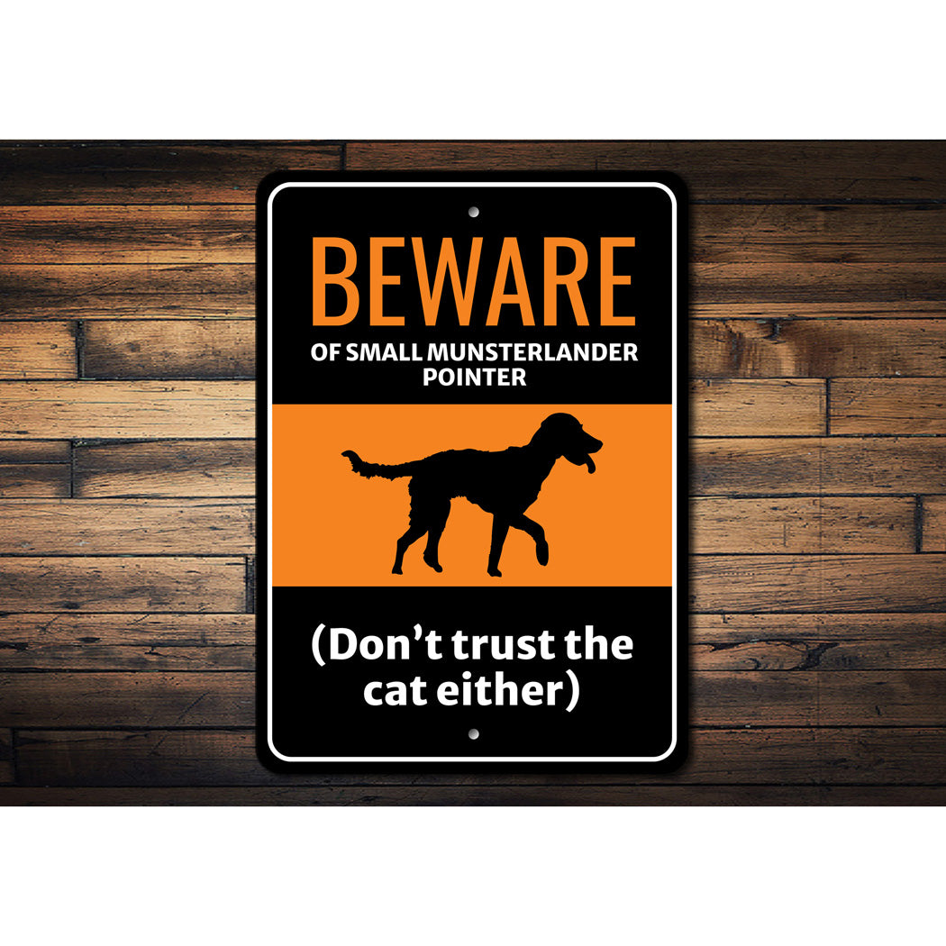 Beware Of Small Munsterlander Pointer Dog Don't Trust The Cat Either Sign