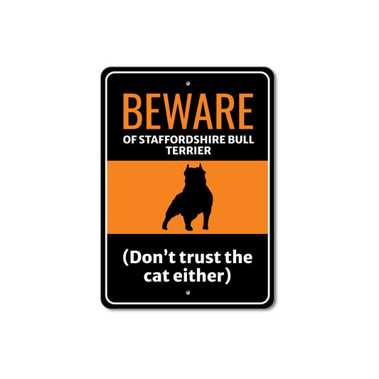 Beware Of Staffordshire Bull Terrier Dog Don't Trust The Cat Either Sign