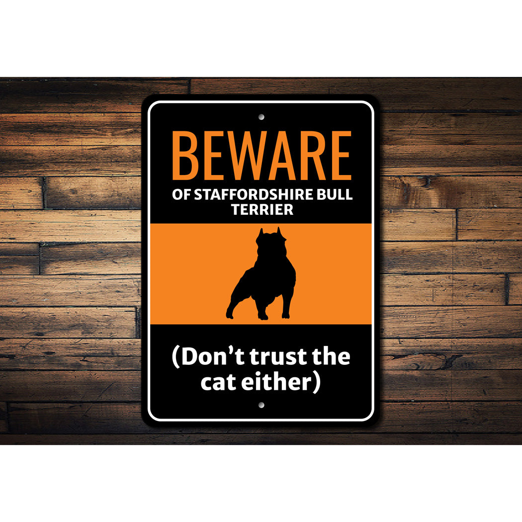 Beware Of Staffordshire Bull Terrier Dog Don't Trust The Cat Either Sign