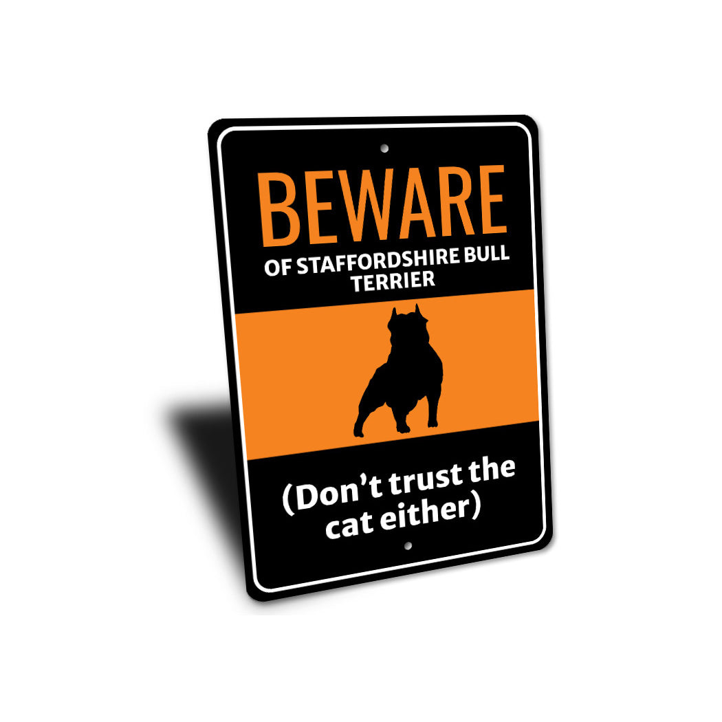 Beware Of Staffordshire Bull Terrier Dog Don't Trust The Cat Either Sign