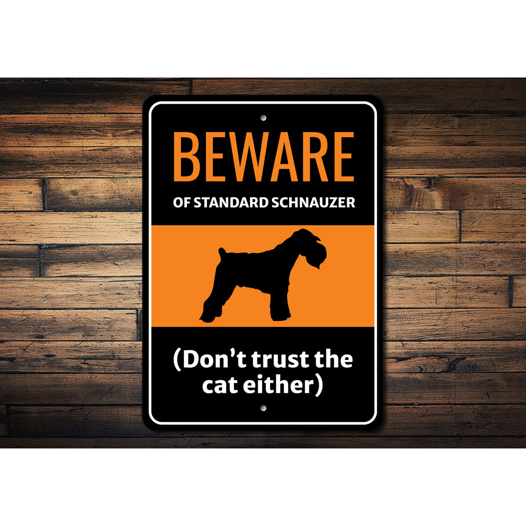 Beware Of Standard Schnauzer Dog Don't Trust The Cat Either Sign