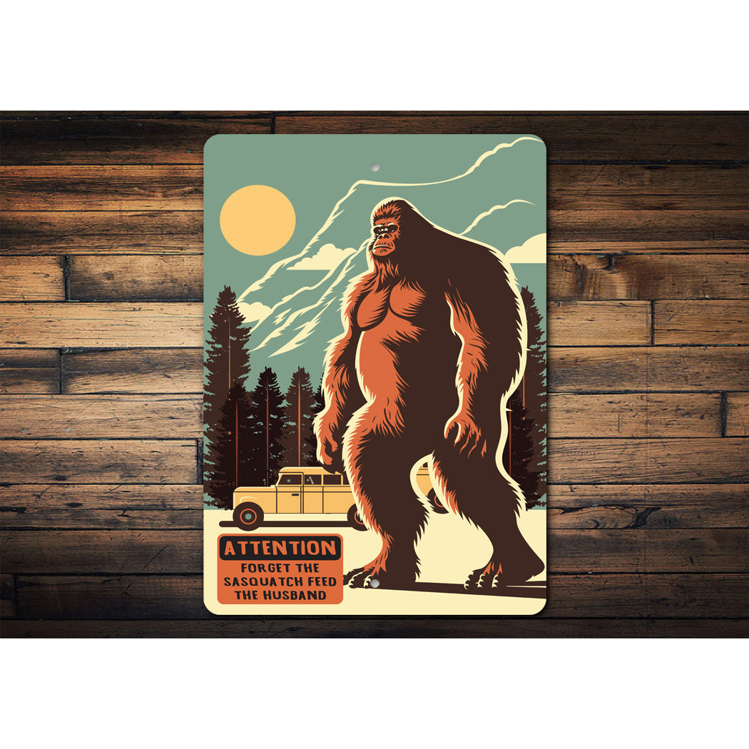 Forget Sasquatch Feed Husband Sign